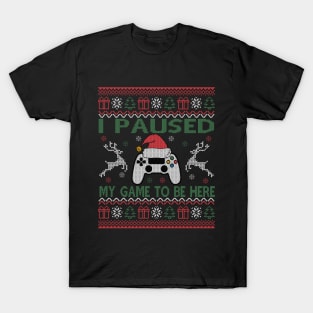 I Paused My Game To Be Here Ugly Christmas Sweater Gamer T-Shirt